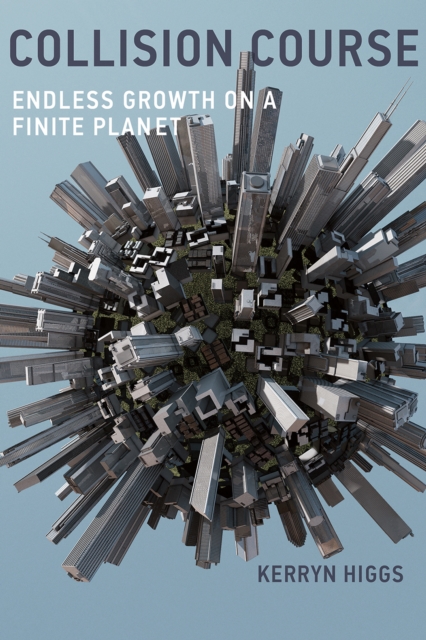 Collision Course : Endless Growth on a Finite Planet, PDF eBook