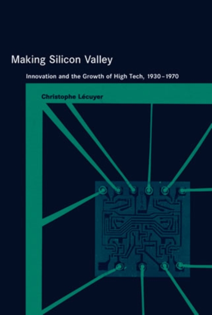 Making Silicon Valley : Innovation and the Growth of High Tech, 1930-1970, PDF eBook