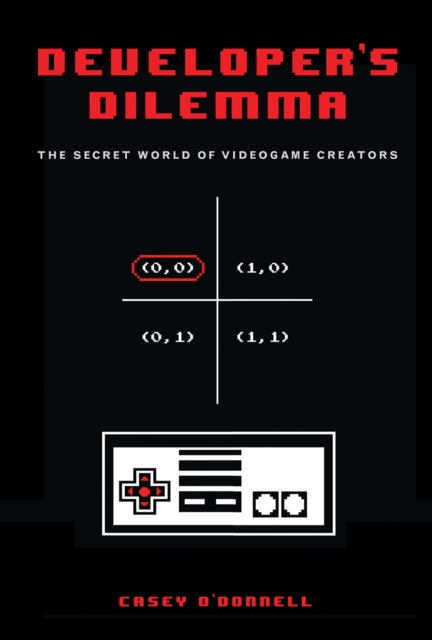 Developer's Dilemma : The Secret World of Videogame Creators, PDF eBook