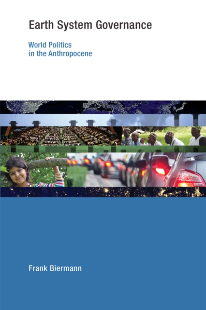 Earth System Governance : World Politics in the Anthropocene, PDF eBook