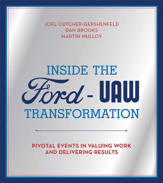 Inside the Ford-UAW Transformation : Pivotal Events in Valuing Work and Delivering Results, PDF eBook