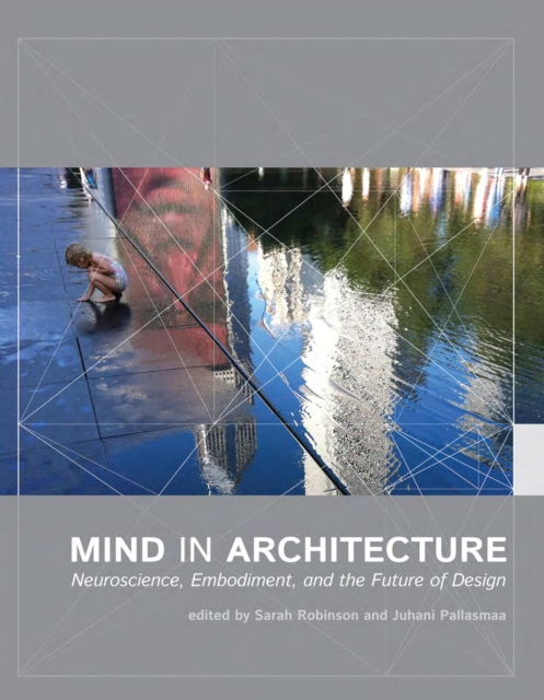 Mind in Architecture : Neuroscience, Embodiment, and the Future of Design, PDF eBook