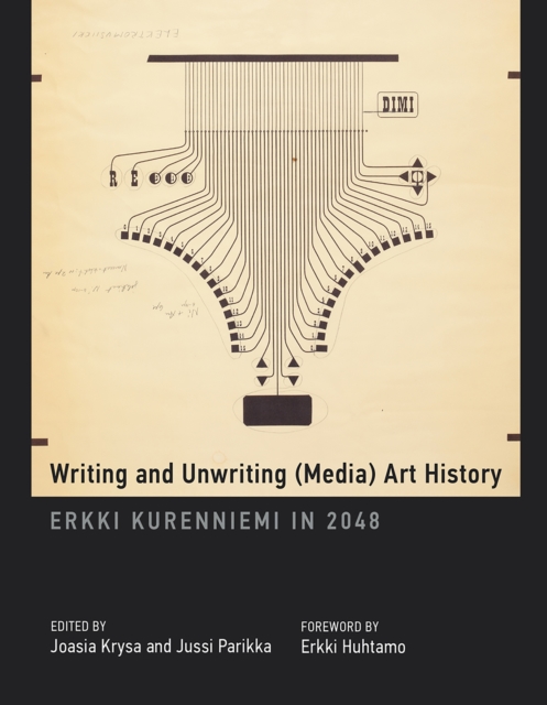 Writing and Unwriting (Media) Art History : Erkki Kurenniemi in 2048, PDF eBook