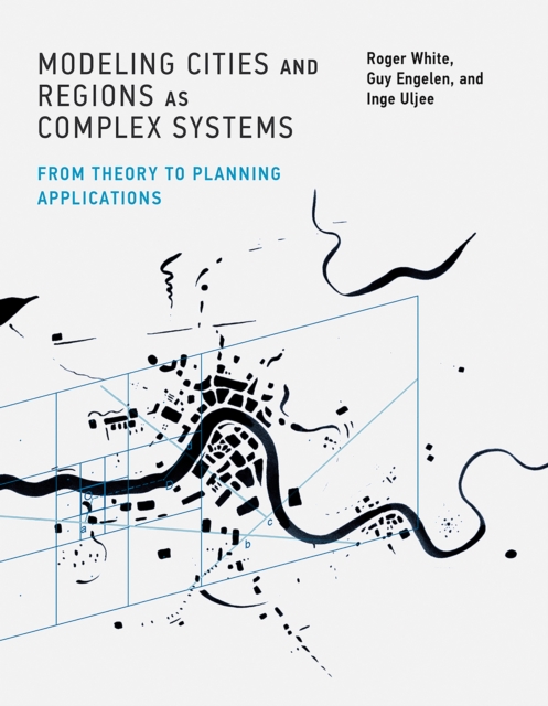 Modeling Cities and Regions as Complex Systems : From Theory to Planning Applications, PDF eBook