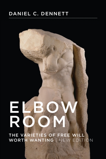 Elbow Room : The Varieties of Free Will Worth Wanting, PDF eBook