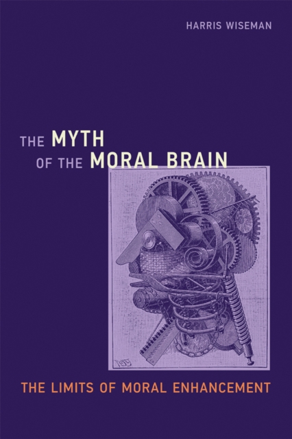 The Myth of the Moral Brain : The Limits of Moral Enhancement, PDF eBook