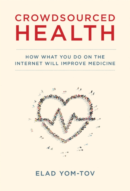 Crowdsourced Health : How What You Do on the Internet Will Improve Medicine, PDF eBook