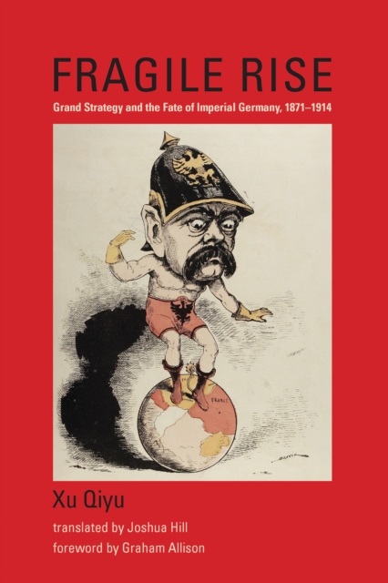 Fragile Rise : Grand Strategy and the Fate of Imperial Germany, 1871-1914, PDF eBook