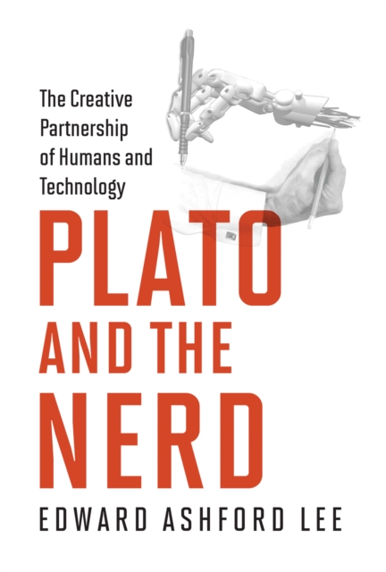Plato and the Nerd : The Creative Partnership of Humans and Technology, PDF eBook