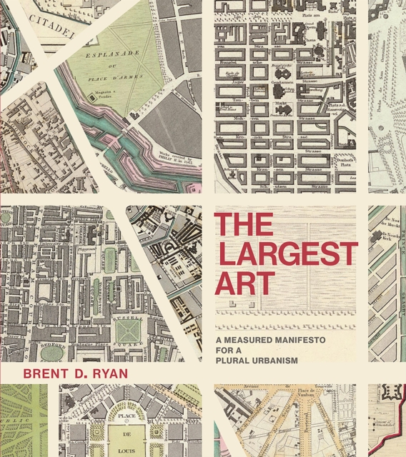 The Largest Art : A Measured Manifesto for a Plural Urbanism, PDF eBook