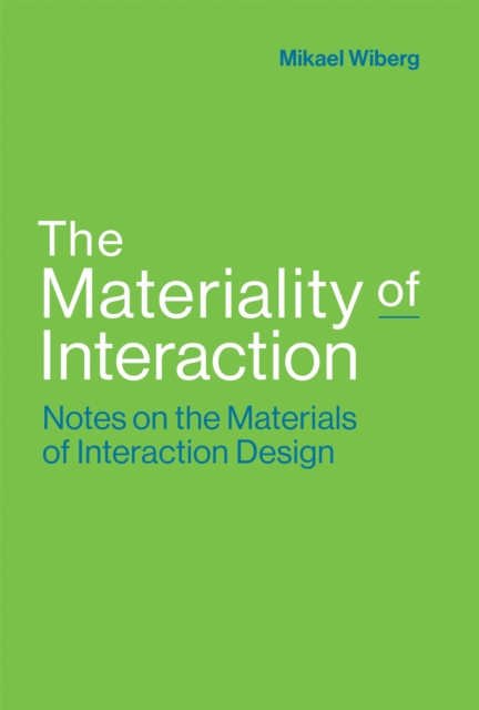 The Materiality of Interaction : Notes on the Materials of Interaction Design, PDF eBook