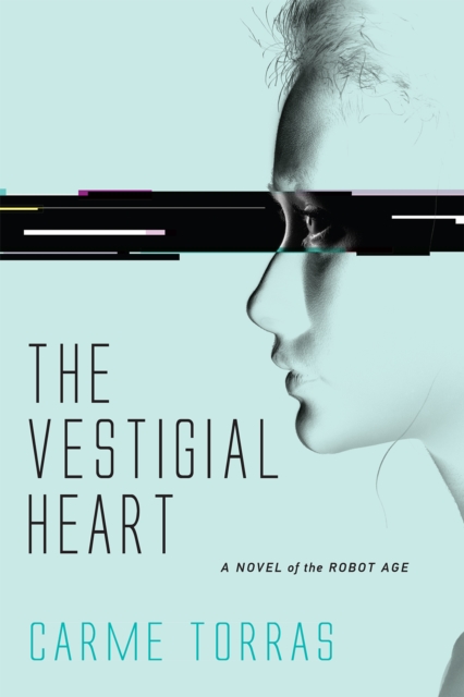 The Vestigial Heart : A Novel of the Robot Age, PDF eBook