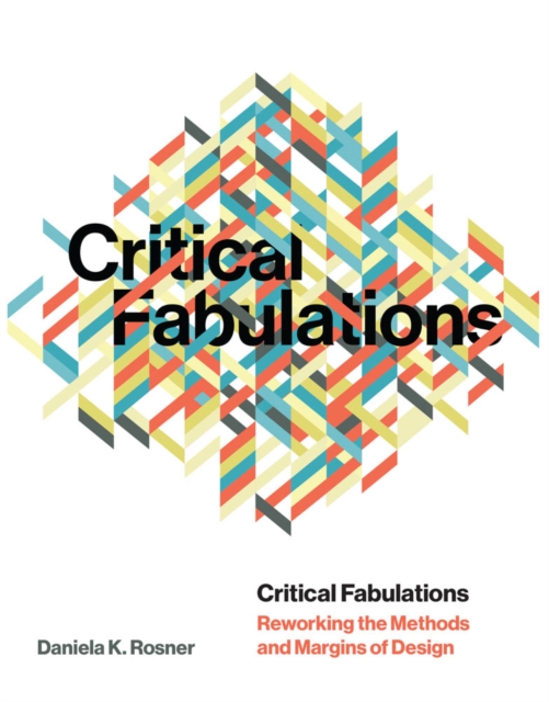 Critical Fabulations : Reworking the Methods and Margins of Design, PDF eBook