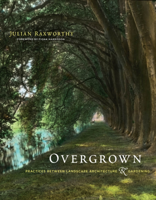 Overgrown : Practices between Landscape Architecture and Gardening, PDF eBook