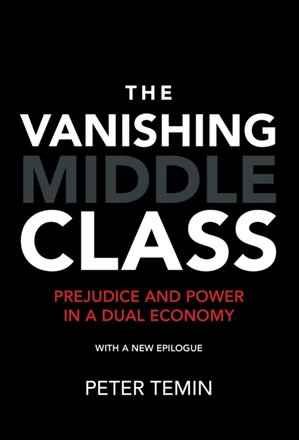 The Vanishing Middle Class : Prejudice and Power in a Dual Economy, PDF eBook