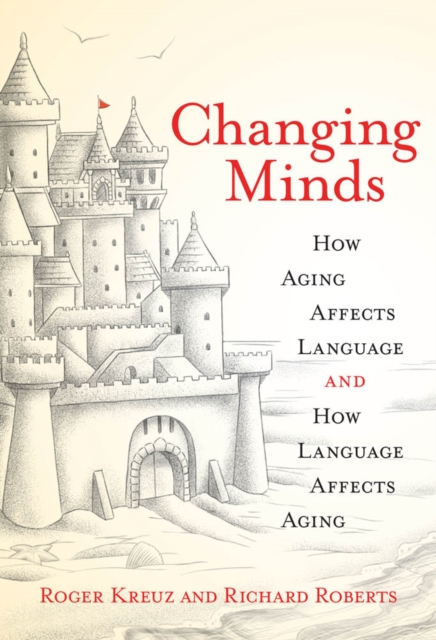 Changing Minds : How Aging Affects Language and How Language Affects Aging, PDF eBook