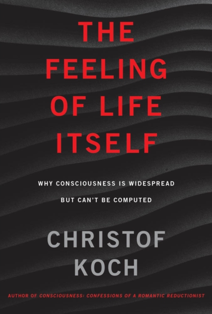 The Feeling of Life Itself : Why Consciousness Is Widespread but Can't Be Computed, PDF eBook