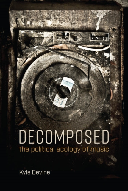 Decomposed : The Political Ecology of Music, PDF eBook
