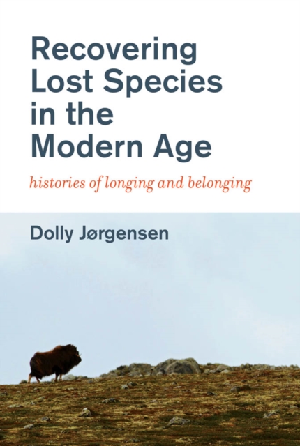 Recovering Lost Species in the Modern Age : Histories of Longing and Belonging, PDF eBook