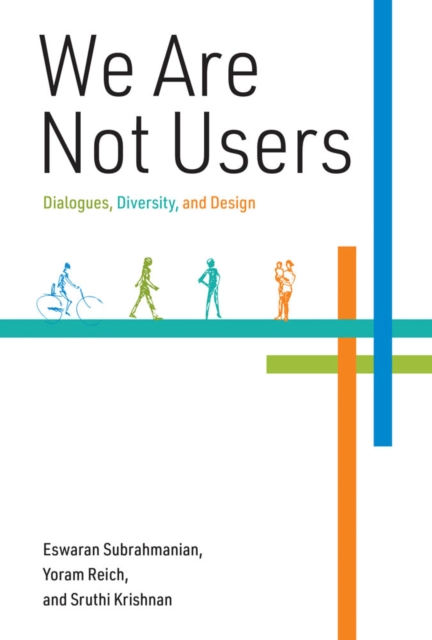 We Are Not Users : Dialogues, Diversity, and Design, PDF eBook