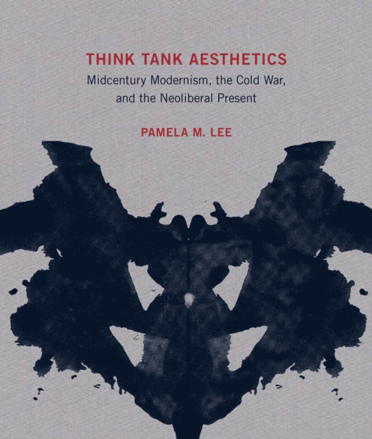 Think Tank Aesthetics : Midcentury Modernism, the Cold War, and the Neoliberal Present, PDF eBook