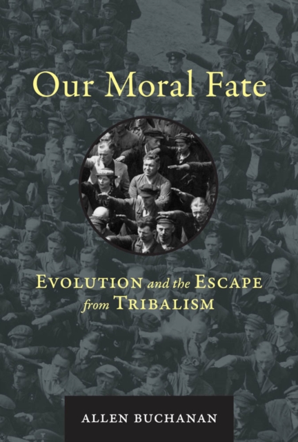 Our Moral Fate : Evolution and the Escape from Tribalism, PDF eBook