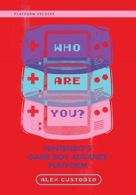 Who Are You? : Nintendo's Game Boy Advance Platform, PDF eBook