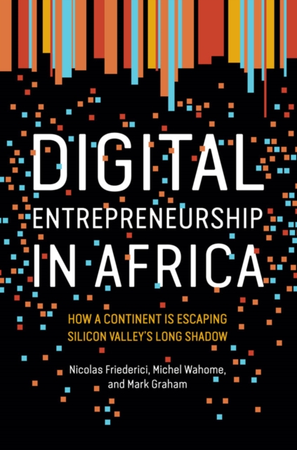 Digital Entrepreneurship in Africa : How a Continent Is Escaping Silicon Valley's Long Shadow, PDF eBook