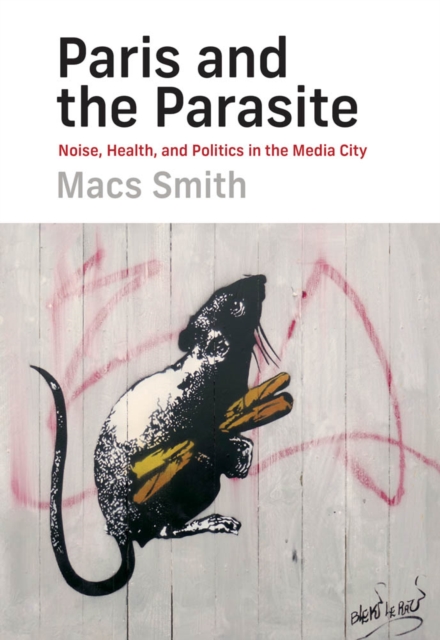 Paris and the Parasite : Noise, Health, and Politics in the Media City, PDF eBook