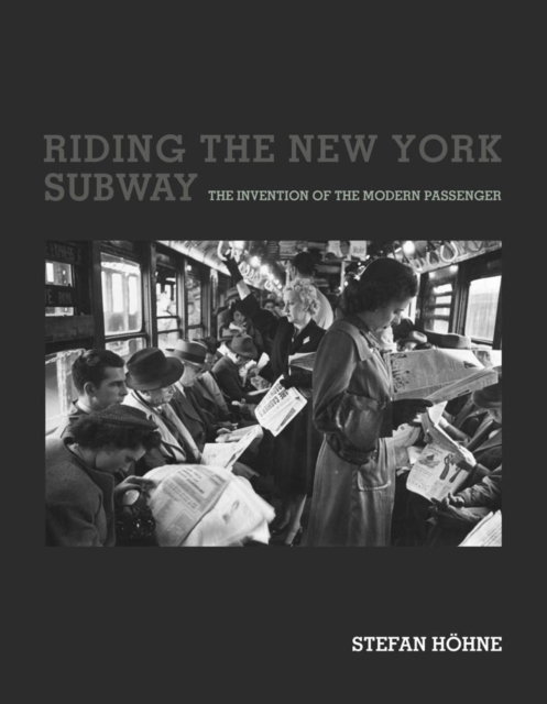 Riding the New York Subway : The Invention of the Modern Passenger, PDF eBook