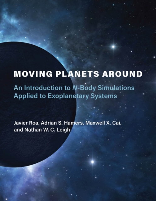 Moving Planets Around : An Introduction to N-Body Simulations Applied to Exoplanetary Systems, PDF eBook