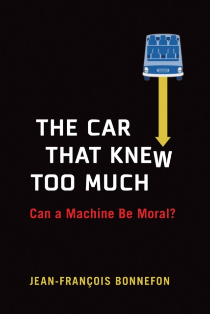 The Car That Knew Too Much : Can a Machine Be Moral?, PDF eBook