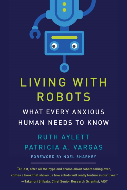 The Living with Robots : What Every Anxious Human Needs to Know, PDF eBook