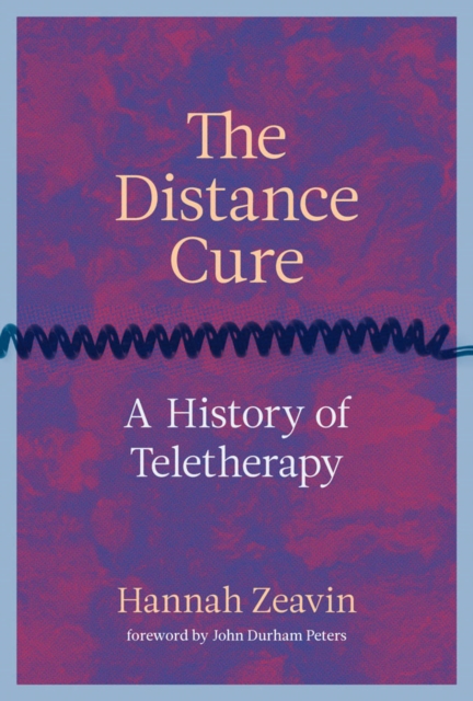 The Distance Cure : A History of Teletherapy, PDF eBook