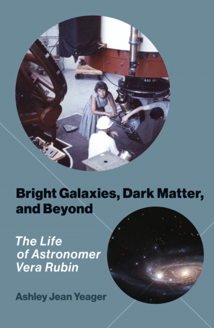 Bright Galaxies, Dark Matter, and Beyond : The Life of Astronomer Vera Rubin, PDF eBook