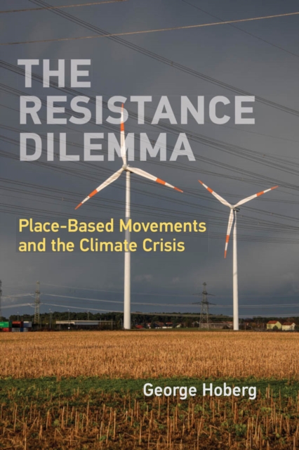 The Resistance Dilemma : Place-Based Movements and the Climate Crisis, PDF eBook