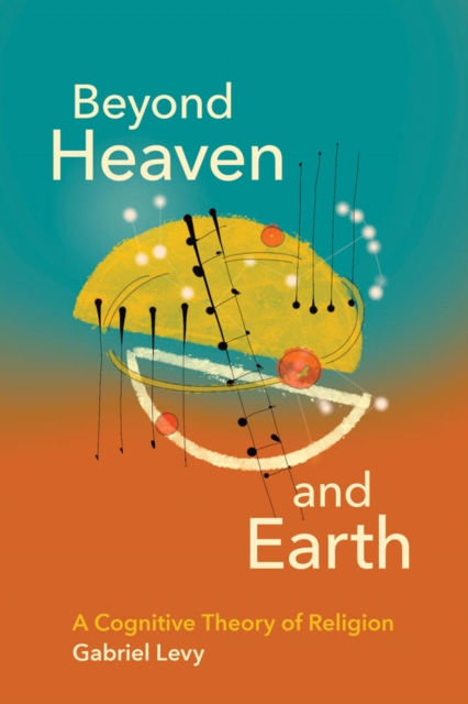 Beyond Heaven and Earth : A Cognitive Theory of Religion, PDF eBook