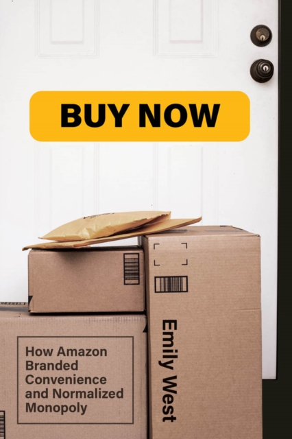 Buy Now : How Amazon Branded Convenience and Normalized Monopoly, PDF eBook