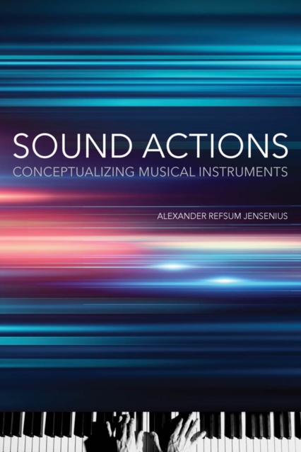 Sound Actions : Conceptualizing Musical Instruments, PDF eBook