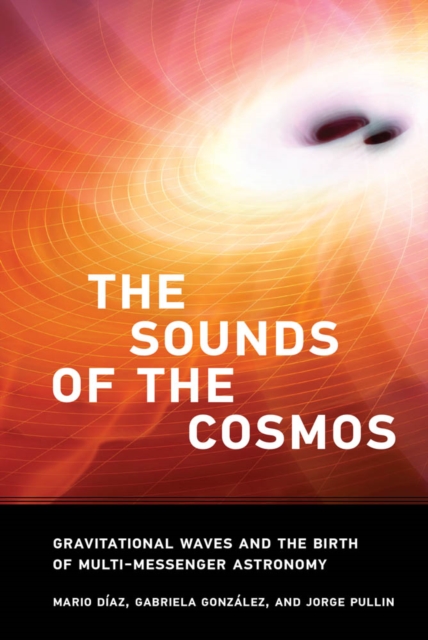 The Sounds of the Cosmos : Gravitational Waves and the Birth of Multi-Messenger Astronomy, PDF eBook