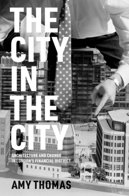 The City in the City : Architecture and Change in London's Financial District, PDF eBook