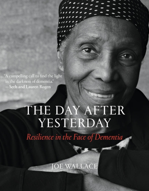 The Day after Yesterday : Resilience in the Face of Dementia, PDF eBook