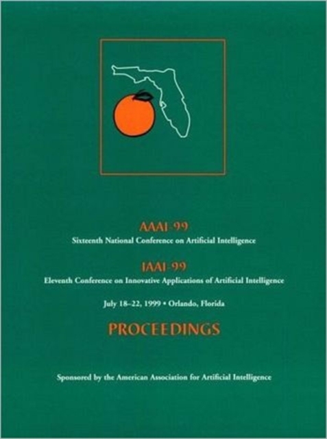 AAAI-99 : Proceedings of the Sixteenth National Conference on Artificial Intelligence and The Eleventh Annual Conference on Innovative Applications of Artificial Intelligence, Paperback / softback Book
