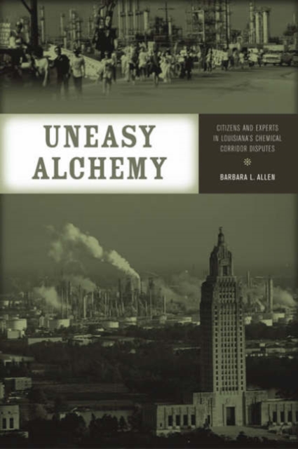 Uneasy Alchemy : Citizens and Experts in Louisiana's Chemical Corridor Disputes, Paperback / softback Book
