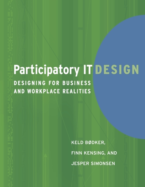 Participatory IT Design : Designing for Business and Workplace Realities, Paperback / softback Book