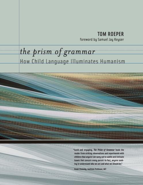 The Prism of Grammar : How Child Language Illuminates Humanism, Paperback / softback Book