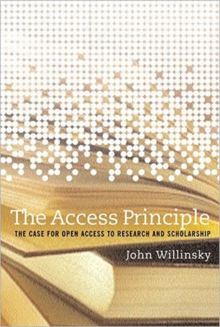 The Access Principle : The Case for Open Access to Research and Scholarship, Paperback / softback Book
