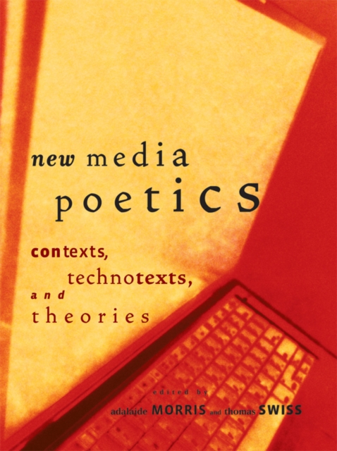 New Media Poetics : Contexts, Technotexts, and Theories, Paperback / softback Book