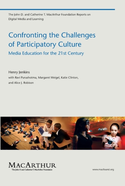 Confronting the Challenges of Participatory Culture : Media Education for the 21st Century, Paperback / softback Book