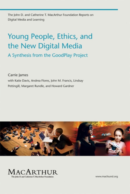 Young People, Ethics, and the New Digital Media : A Synthesis from the GoodPlay Project, Paperback / softback Book